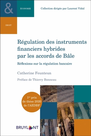 Régulation des instruments financiers hybrides par les accords de Bâle : réflexions sur la régulation bancaire - Catherine Feunteun