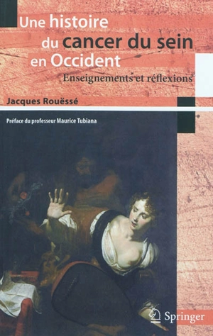 Une histoire du cancer du sein en Occident : enseignements et réflexions - Jacques Rouëssé