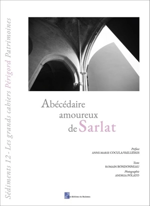 Sédiments : les grands cahiers Périgord patrimoines, n° 12. Abécédaire amoureux de Sarlat - Romain Bondonneau