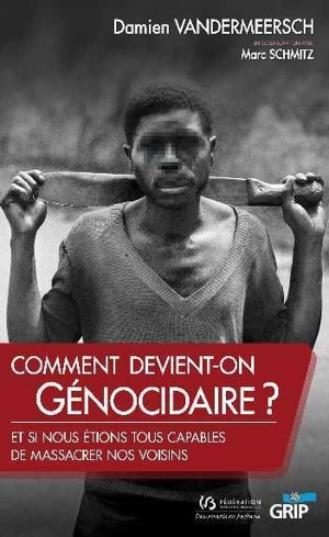 Comment devient-on génocidaire ? : et si nous étions tous capables de massacrer nos voisins - Damien Vandermeersch