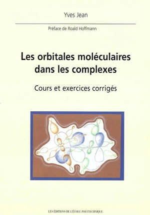 Les orbitales moléculaires dans les complexes : cours et exercices corrigés - Yves Jean
