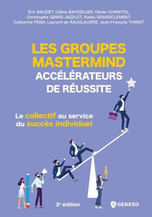 Les groupes Mastermind : accélérateurs de réussite : le collectif au service du succès individuel