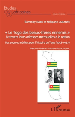 Le Togo des beaux-frères ennemis à travers leurs adresses mensuelles à la nation : des sources inédites pour l'histoire du Togo (1958-1967) - Bammoy Nabe