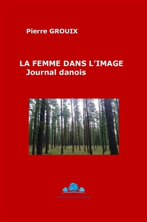 La femme dans l'image : journal danois - Pierre Grouix