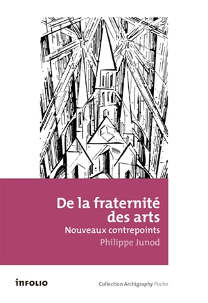 De la fraternité des arts : nouveaux contrepoints - Philippe Junod