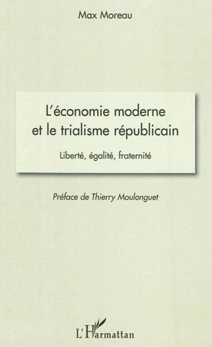 L'économie moderne et le trialisme républicain : liberté, égalité, fraternité - Max Moreau
