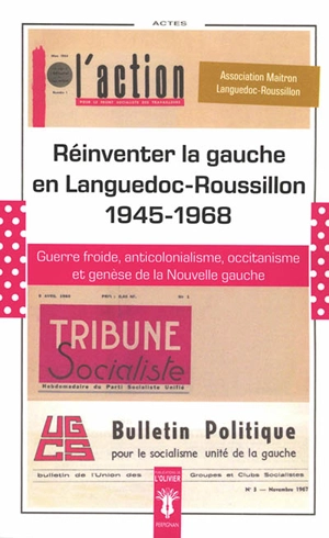 Réinventer la gauche en Languedoc-Roussillon, 1945-1968 : guerre froide, anticolonialisme, occitanisme et genèse de la nouvelle gauche : journée d'études de Béziers, 21 mai 2011 - Maitron Languedoc-Roussillon