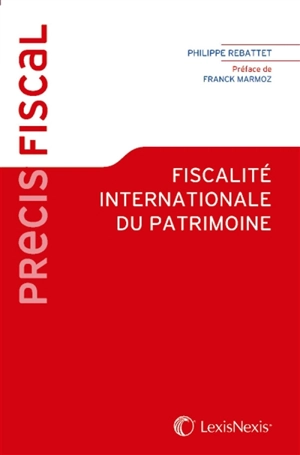 Fiscalité internationale du patrimoine - Philippe Rebattet