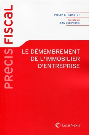 Le démembrement de l'immobilier d'entreprise - Philippe Rebattet