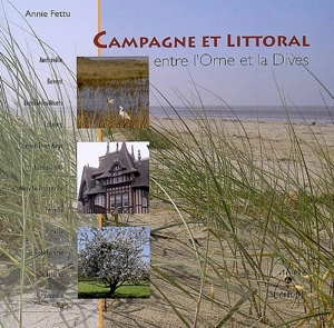 Campagne et littoral : entre l'Orne et la Dives - Annie Fettu