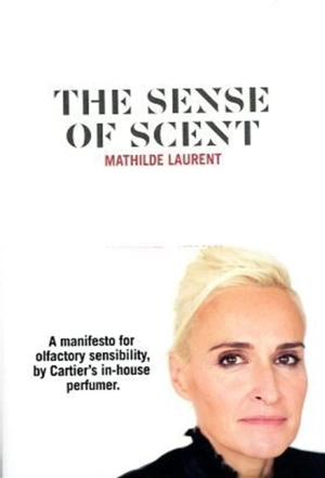 The sense of scent : a manifesto for olfactory sensibility, by Cartier's in-house perfumer - Mathilde Laurent