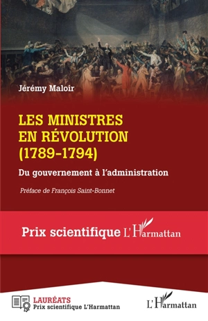 Les ministres en Révolution (1789-1794) : du gouvernement à l'administration - Jérémy Maloir