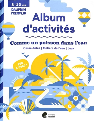 Comme un poisson dans l'eau : casse-têtes, métiers de l'eau, jeux : album d'activités 8-12 ans - Katrien De Ryck