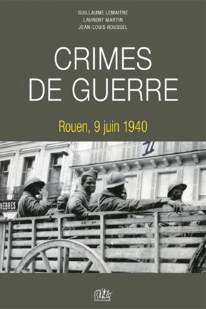 Crimes de guerre : Rouen, 9 juin 1940 - Guillaume Lemaitre