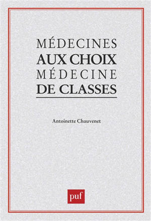 Médecines au choix, médecine de classes - Antoinette Chauvenet