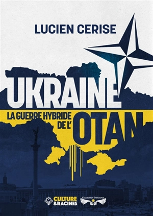 Ukraine : la guerre hybride de l'Otan - Lucien Cerise