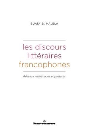 Les discours littéraires francophones : réseaux, esthétiques et postures - Buata Bundu Malela