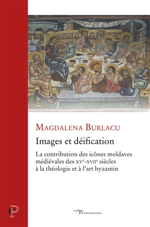 Images et déification : la contribution des icônes moldaves médiévales des XVe-XVIIe siècles à la théologie et à l'art byzantin - Magdalena Burlacu