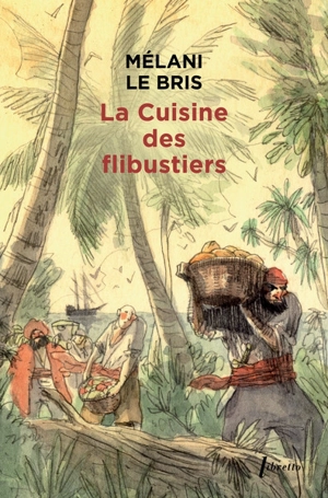 La cuisine des flibustiers - Mélani Le Bris