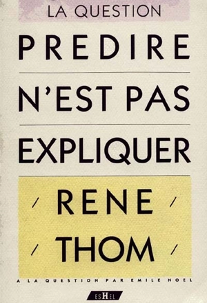 Prédire n'est pas expliquer - René Thom