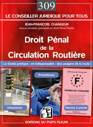 Droit pénal de la circulation routière : le guide pratique et indispensable des usagers de la route : infractions, procédures, permis à points - Jean-François Changeur