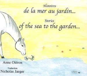 Histoires de la mer au jardin.... Stories of the sea to the garden... - Anne Oléron