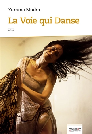 La voie qui danse : récit - Yumma Mudra