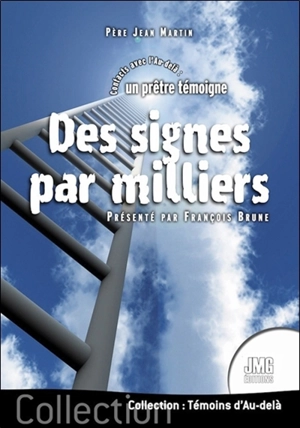 Des signes par milliers : contacts avec l'au-delà : un prêtre témoigne - Jean Martin