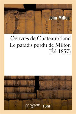 Oeuvres de Chateaubriand. III Le paradis perdu de Milton - John Milton