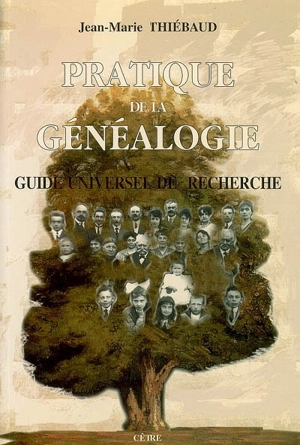 Pratique de la généalogie : guide universel de recherche - Jean-Marie Thiébaud