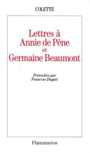 Lettres à Annie de Pène et Germaine Beaumont - Colette