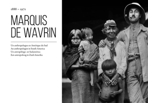 Marquis de Wavrin : 1888-1971 : un anthropologue en Amérique du Sud. Marquis de Wavrin : 1888-1971 : an anthropologist in South America. Marquis de Wavrin : 1888-1971 : un antropologo en Sudamerica. Marquis de Wavrin : 1888-1971 : een antropoloog in  - Robert De Wavrin