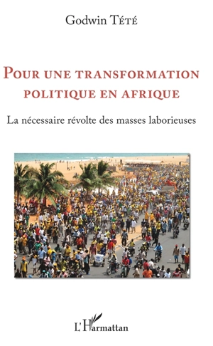 Pour une transformation politique en Afrique : la nécessaire révolte des masses laborieuses - Têtêvi Godwin Tété-Adjalogo