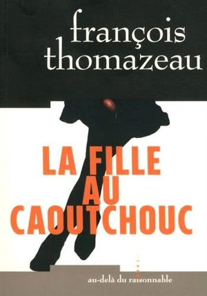 La fille au caoutchouc - François Thomazeau