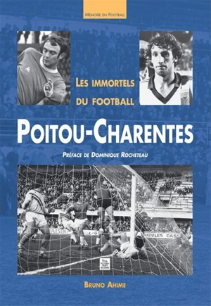 Les immortels du football : Poitou-Charentes - Bruno Ahime