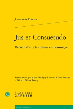 Jus et consuetudo : recueil d’articles réunis en hommage - Jean-Louis Thireau