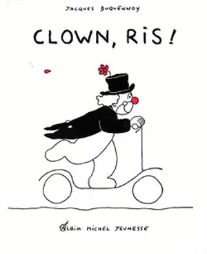 Clown, ris ! - Jacques Duquennoy