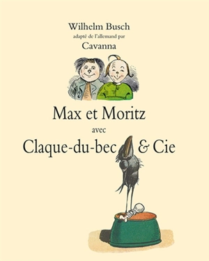 Max et Moritz : avec Claque-du-bec & Cie - Wilhelm Busch
