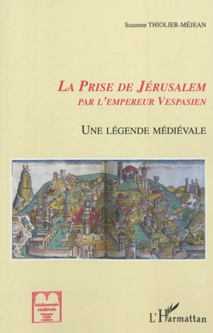 La prise de Jérusalem par Vespasien : une légende médiévale entre Languedoc et Catalogne - Suzanne Méjean-Thiolier