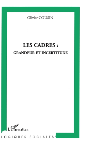 Les cadres : grandeur et incertitude - Olivier Cousin