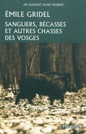 Sangliers, bécasses et autres chasses des Vosges - Joseph-Emile Gridel