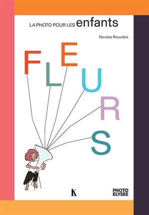 La photo pour les enfants. Fleurs - Nicolas Rouvière