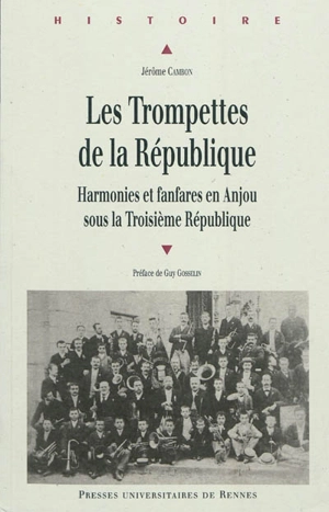 Les trompettes de la République : harmonies et fanfares en Anjou sous la Troisième République - Jérôme Cambon