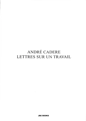 Lettres sur un travail - André Cadere