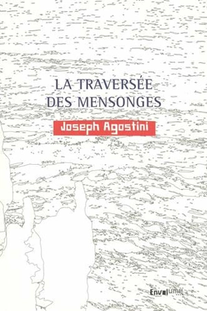 La traversée des mensonges - Joseph Agostini