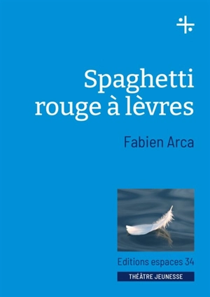 Spaghetti rouge à lèvres : théâtre - Fabien Arca