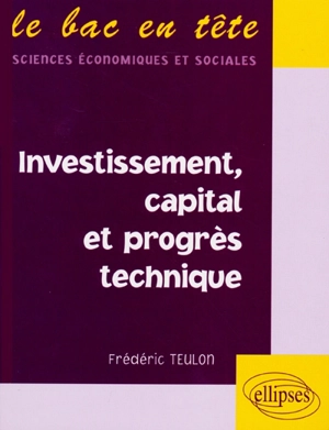 Investissement, capital et progrès technique - Frédéric Teulon