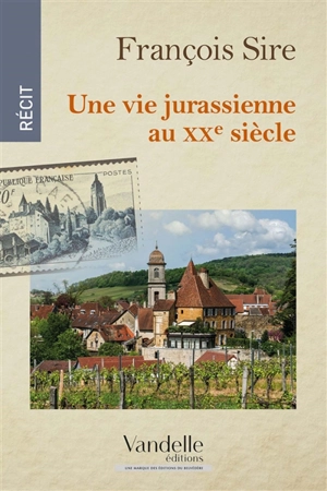 Une vie jurassienne au XXe siècle - François Sire