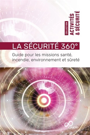 La sécurité 360° : guide pour les missions santé, incendie, environnement et sûreté - Centre national de prévention et de protection (France)