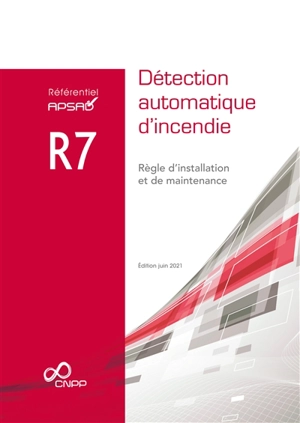 Référentiel APSAD R7 : détection automatique d'incendie : règle d'installation et de maintenance - Centre national de prévention et de protection (France)